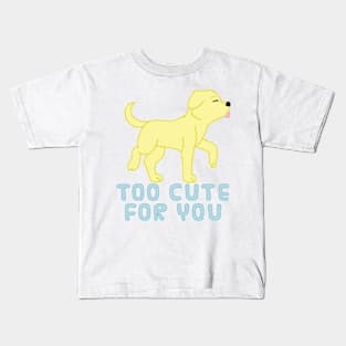 too cute for you (yellow lab) Kids T-Shirt